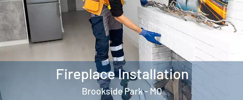 Fireplace Installation Brookside Park - MO