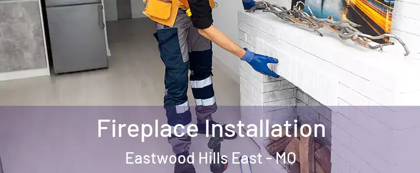 Fireplace Installation Eastwood Hills East - MO