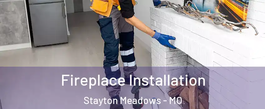 Fireplace Installation Stayton Meadows - MO