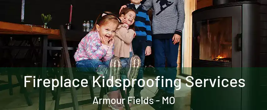 Fireplace Kidsproofing Services Armour Fields - MO