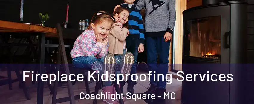 Fireplace Kidsproofing Services Coachlight Square - MO