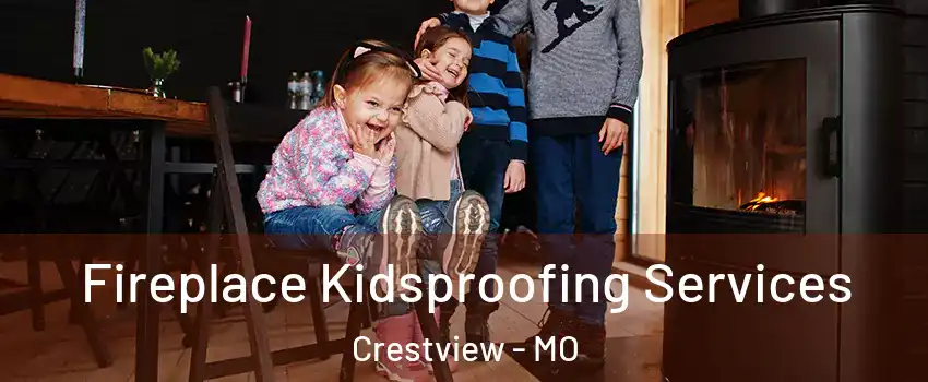 Fireplace Kidsproofing Services Crestview - MO