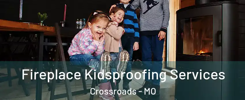 Fireplace Kidsproofing Services Crossroads - MO