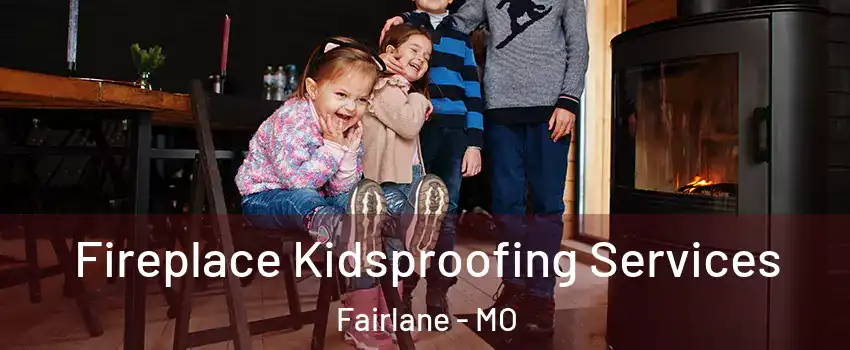 Fireplace Kidsproofing Services Fairlane - MO