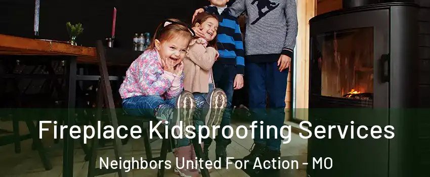 Fireplace Kidsproofing Services Neighbors United For Action - MO