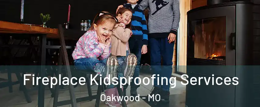 Fireplace Kidsproofing Services Oakwood - MO