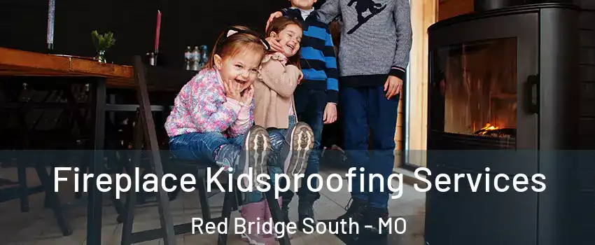 Fireplace Kidsproofing Services Red Bridge South - MO