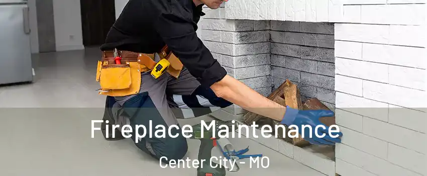 Fireplace Maintenance Center City - MO