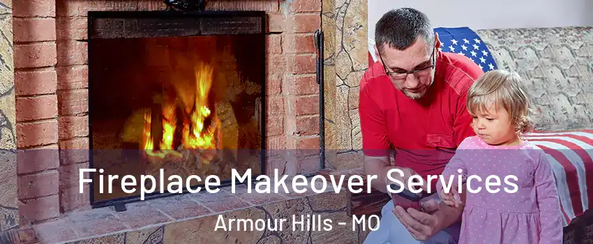 Fireplace Makeover Services Armour Hills - MO