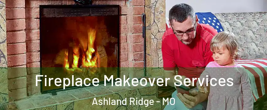 Fireplace Makeover Services Ashland Ridge - MO