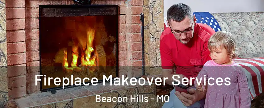 Fireplace Makeover Services Beacon Hills - MO