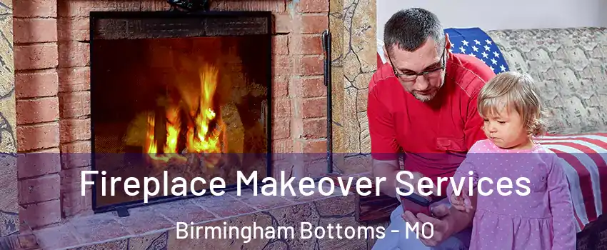 Fireplace Makeover Services Birmingham Bottoms - MO