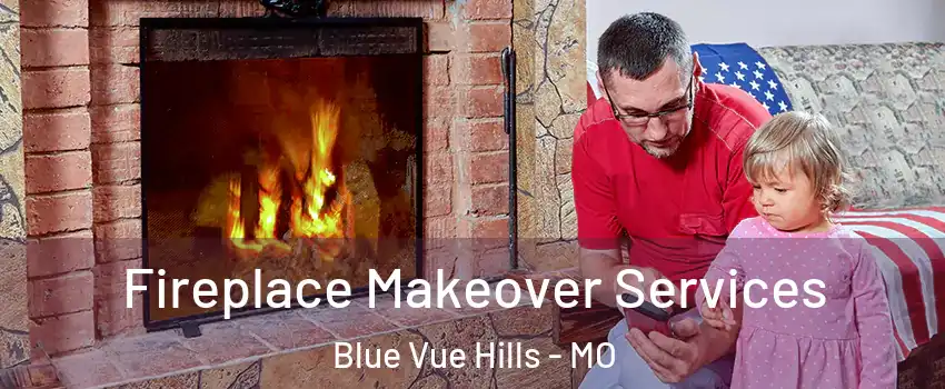 Fireplace Makeover Services Blue Vue Hills - MO