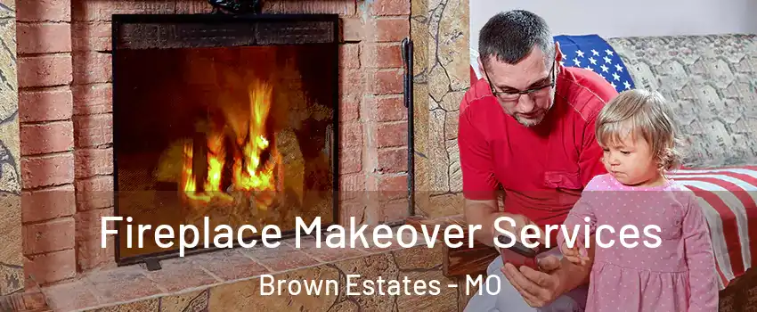 Fireplace Makeover Services Brown Estates - MO