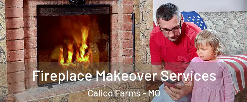 Fireplace Makeover Services Calico Farms - MO