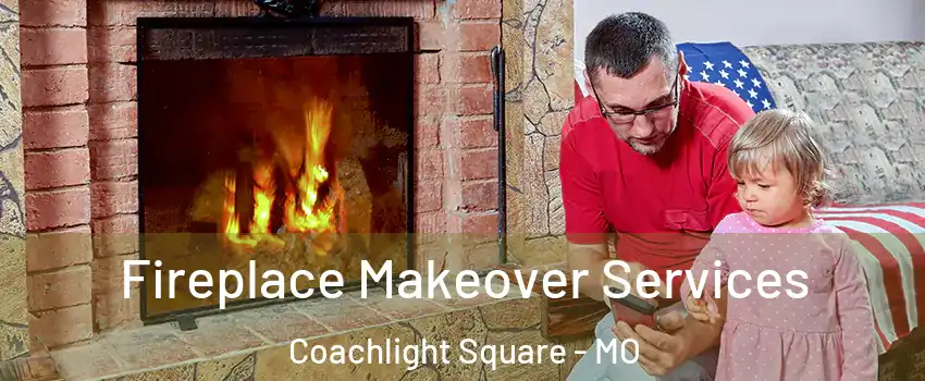 Fireplace Makeover Services Coachlight Square - MO