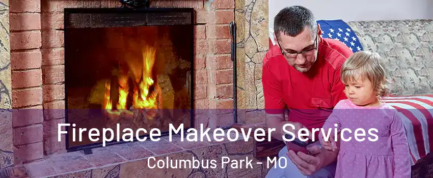 Fireplace Makeover Services Columbus Park - MO