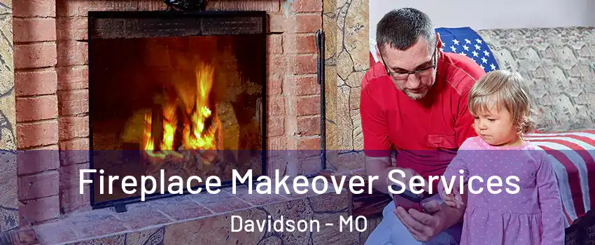 Fireplace Makeover Services Davidson - MO