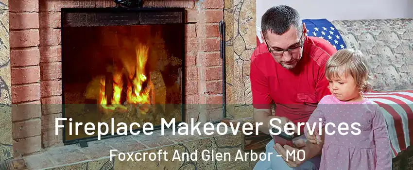 Fireplace Makeover Services Foxcroft And Glen Arbor - MO