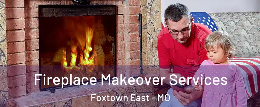 Fireplace Makeover Services Foxtown East - MO