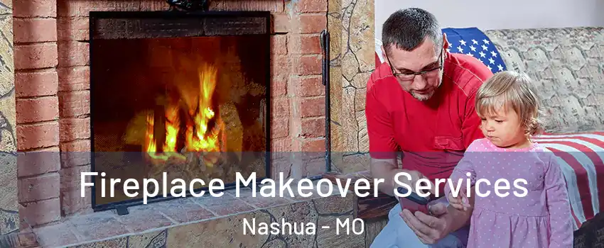 Fireplace Makeover Services Nashua - MO