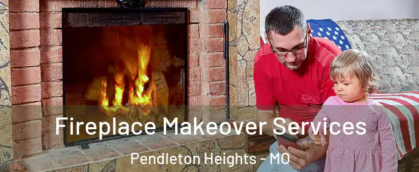 Fireplace Makeover Services Pendleton Heights - MO