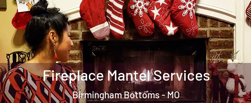 Fireplace Mantel Services Birmingham Bottoms - MO