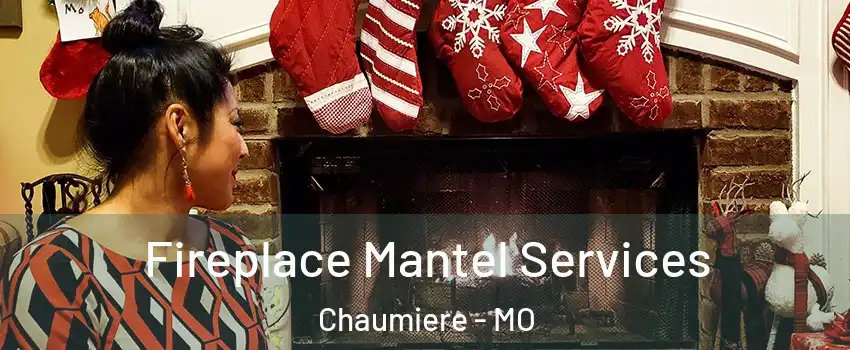 Fireplace Mantel Services Chaumiere - MO