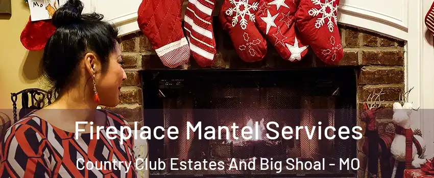 Fireplace Mantel Services Country Club Estates And Big Shoal - MO