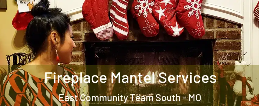 Fireplace Mantel Services East Community Team South - MO