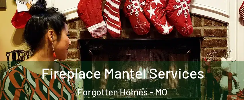 Fireplace Mantel Services Forgotten Homes - MO