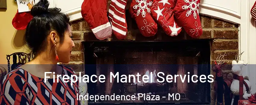 Fireplace Mantel Services Independence Plaza - MO