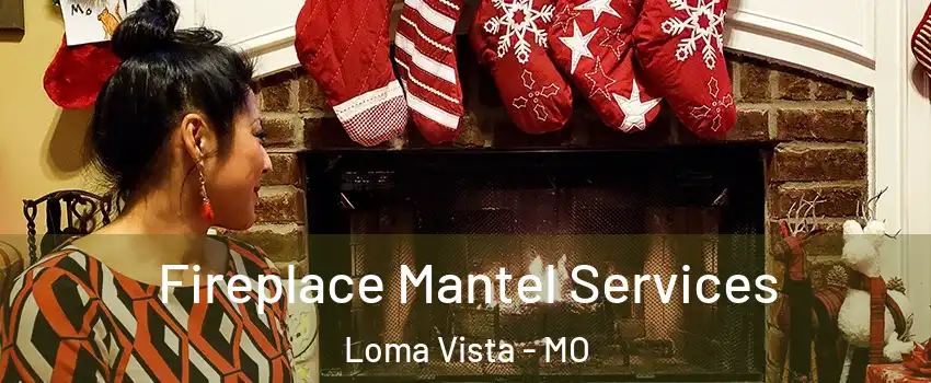 Fireplace Mantel Services Loma Vista - MO