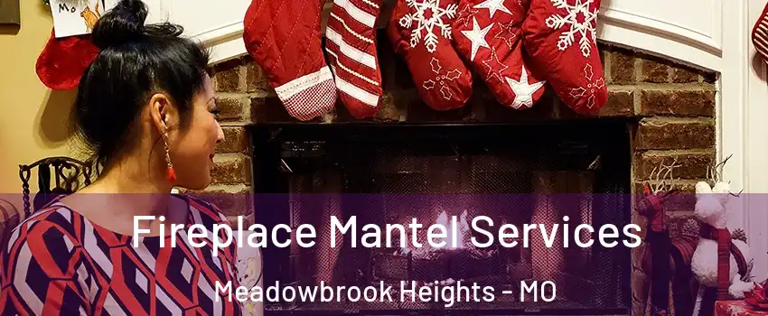 Fireplace Mantel Services Meadowbrook Heights - MO