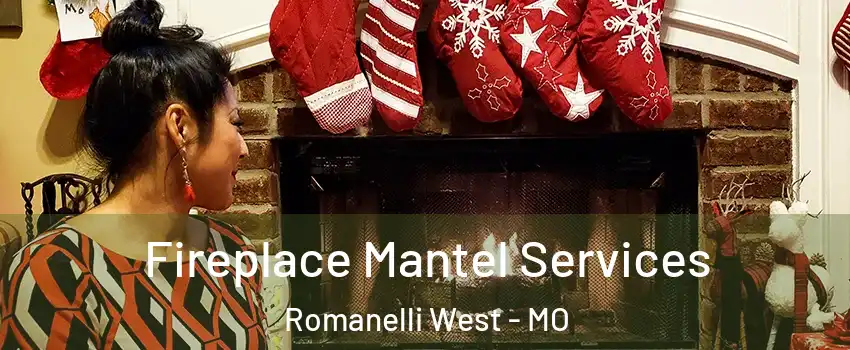 Fireplace Mantel Services Romanelli West - MO