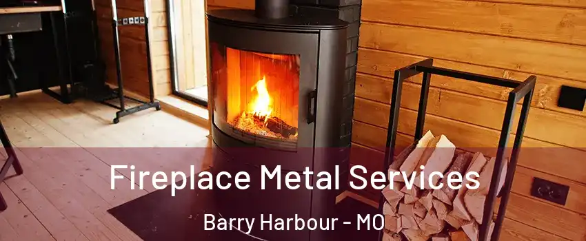 Fireplace Metal Services Barry Harbour - MO