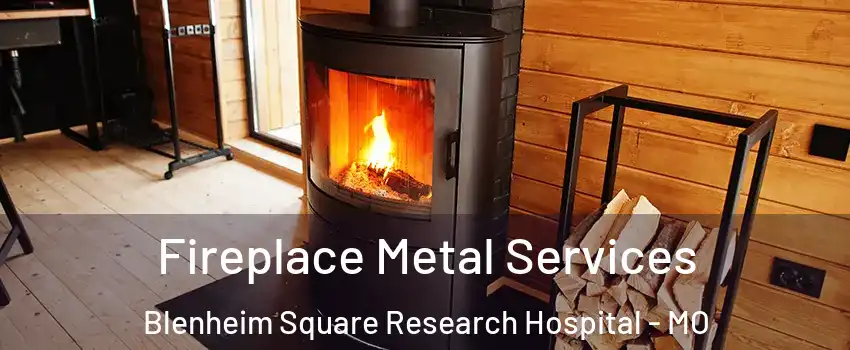 Fireplace Metal Services Blenheim Square Research Hospital - MO