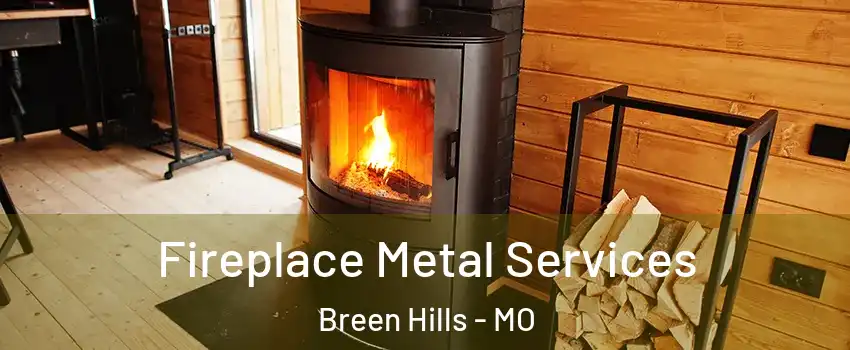 Fireplace Metal Services Breen Hills - MO