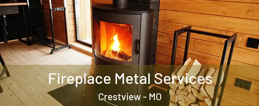 Fireplace Metal Services Crestview - MO