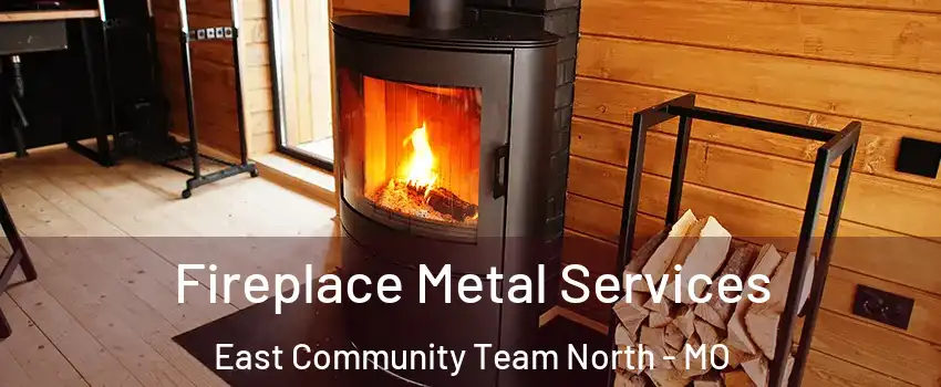 Fireplace Metal Services East Community Team North - MO