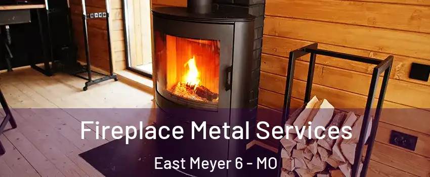 Fireplace Metal Services East Meyer 6 - MO