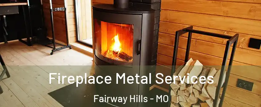 Fireplace Metal Services Fairway Hills - MO