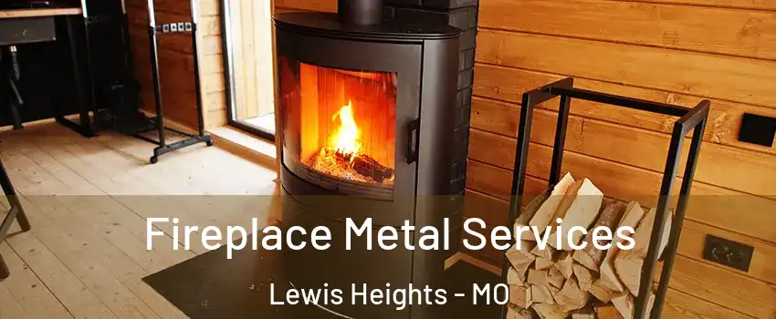 Fireplace Metal Services Lewis Heights - MO