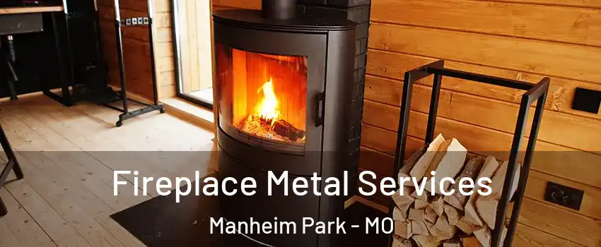 Fireplace Metal Services Manheim Park - MO