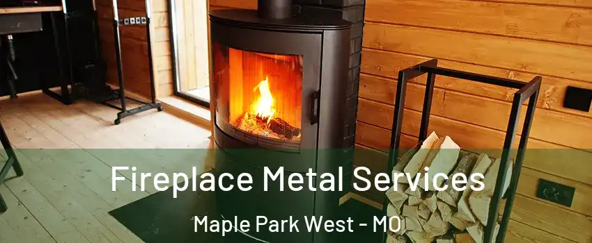 Fireplace Metal Services Maple Park West - MO