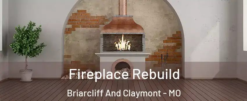 Fireplace Rebuild Briarcliff And Claymont - MO