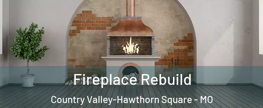 Fireplace Rebuild Country Valley-Hawthorn Square - MO