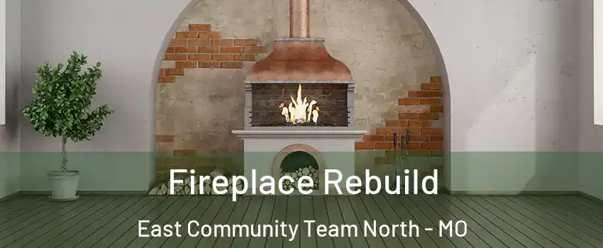 Fireplace Rebuild East Community Team North - MO