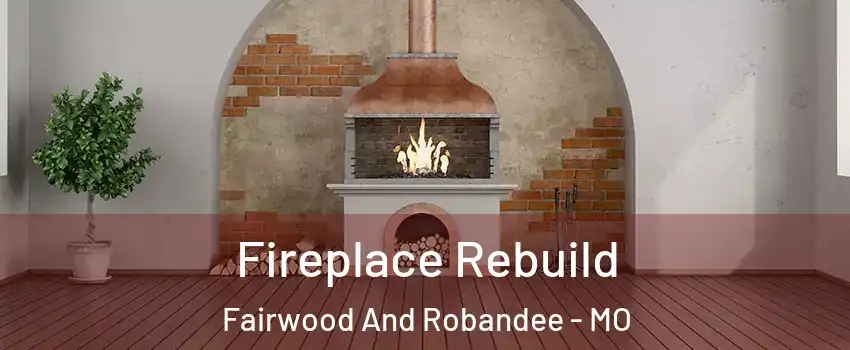 Fireplace Rebuild Fairwood And Robandee - MO