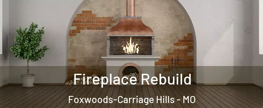 Fireplace Rebuild Foxwoods-Carriage Hills - MO